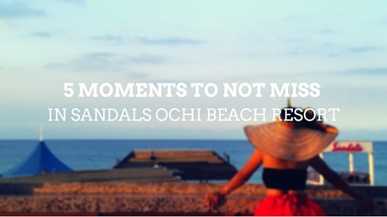 5 Moments Not to Miss in Sandals Ochi Beach Resort