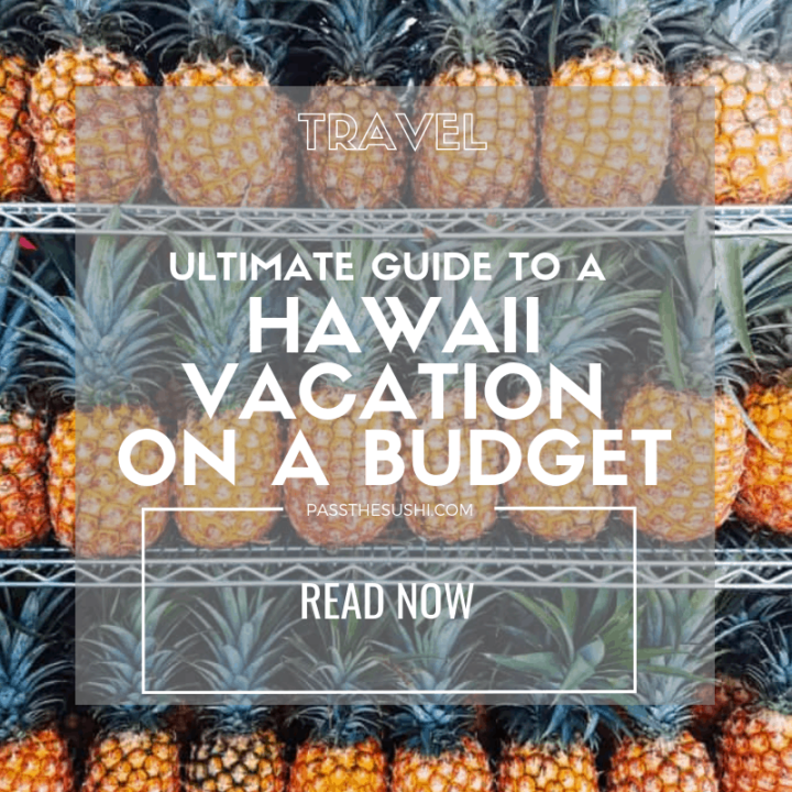 The ultimate guide to a vacation in Hawaii on a budget on passthesushi.com