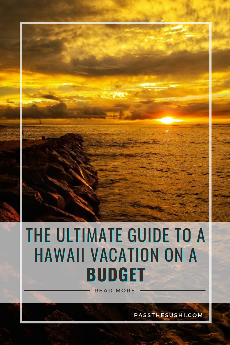 The ultimate guide to a vacation in Hawaii on a budget on passthesushi.com